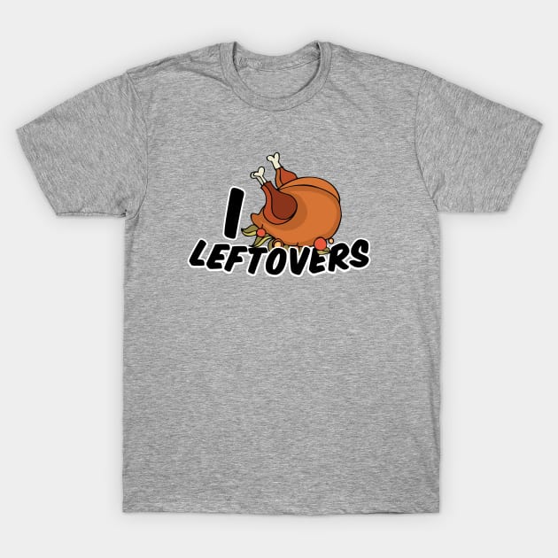 I Love Leftover Turkey Dinner T-Shirt by Gobble_Gobble0